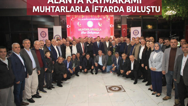 Alanya Kaymakamı Muhtarlarla İftarda Buluştu