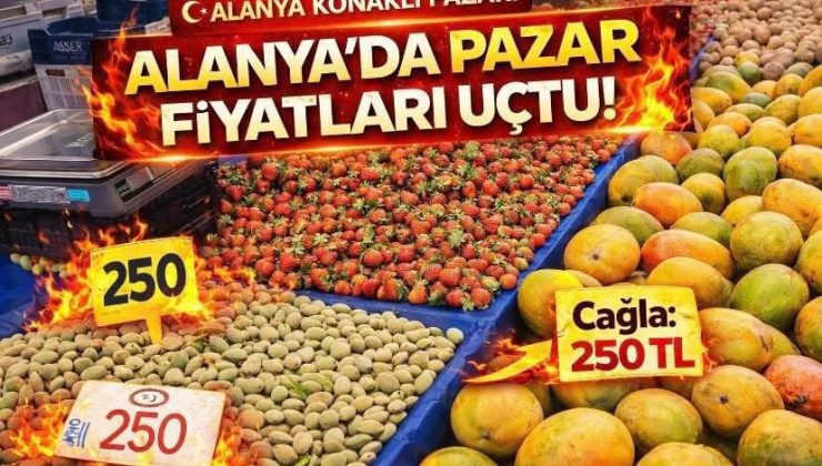 ALANYA KONAKLI’DA PAZAR FİYATLARI UÇTU