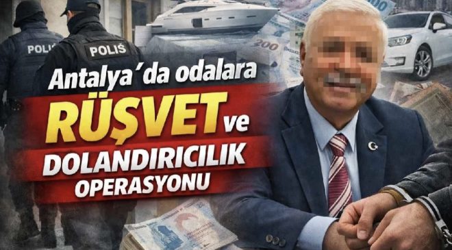 Antalya’da Kooperatif ve Pazarcılar Odasına Rüşvet ve Dolandırıcılık Operasyonu: 84 Gözaltı Kararı