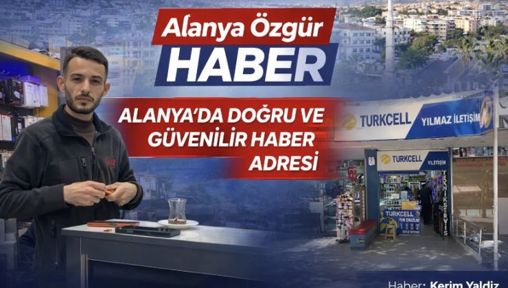 Alanya’da Doğru ve Güvenilir Haber Adresi: Alanya Özgür Haber