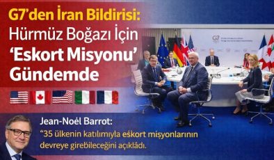 G7’den İran Bildirisi: Hürmüz Boğazı İçin “Eskort Misyonu” Gündemde