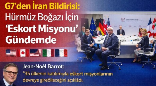 G7’den İran Bildirisi: Hürmüz Boğazı İçin “Eskort Misyonu” Gündemde