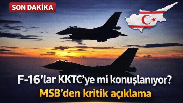F-16’lar KKTC’ye mi konuşlanıyor? MSB’den kritik açıklama