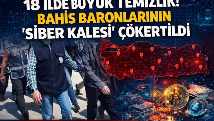18 İlde Büyük Temizlik: Bahis Baronlarının “Siber Kalesi” Çökertildi