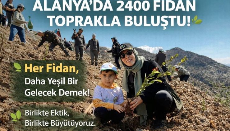 Alanya da 2400 Fidan toprakla buluştu