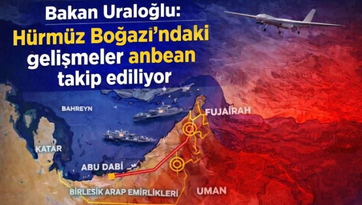 Bakan Uraloğlu: Hürmüz Boğazı’ndaki gelişmeler anbean takip ediliyor