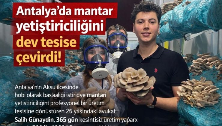 Antalya’da mantar yetiştiriciliğini dev tesise çevirdi!