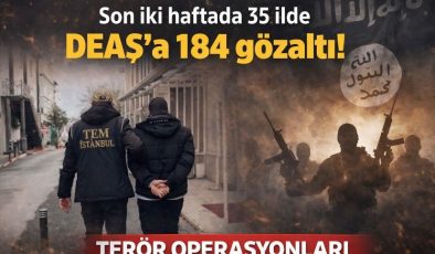 Son iki haftada 35 ilde DEAŞ’a 184 gözaltı!