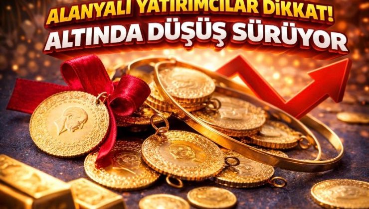 Alanyalı yatırımcılar dikkat! Altında düşüş sürüyor