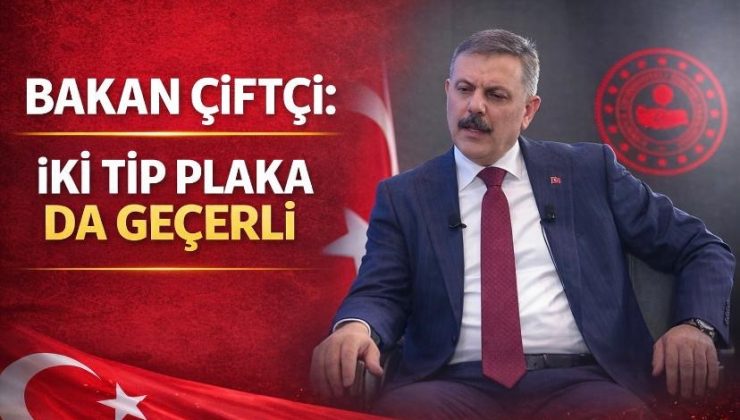 Bakan Çiftçi: İki tip plaka da geçerli