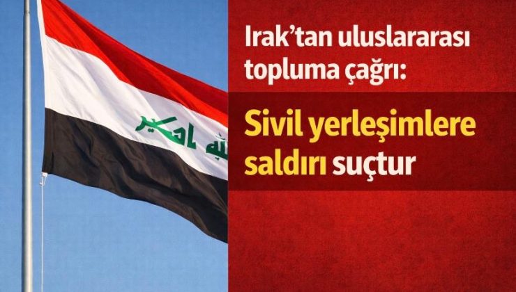 Iraq hükümeti, sivil yerleşimlerin hedef alınmasına yönelik saldırılara sert tepki
