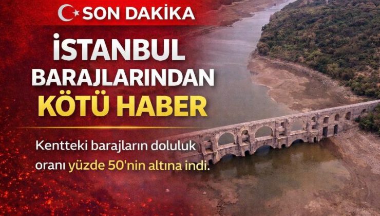 İstanbul barajlarından kötü haber
