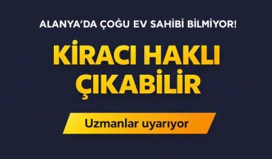 Alanya’da çoğu ev sahibi bilmiyor! Kiracı haklı çıkabilir