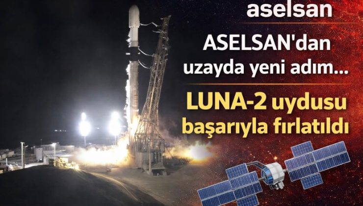 ASELSAN’dan uzayda yeni adım… LUNA-2 uydusu başarıyla fırlatıldı