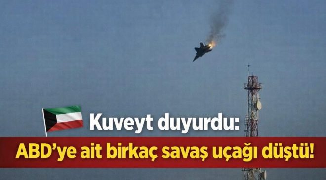 Kuveyt Duyurdu: ABD’ye Ait Birkaç Savaş Uçağı Düştü