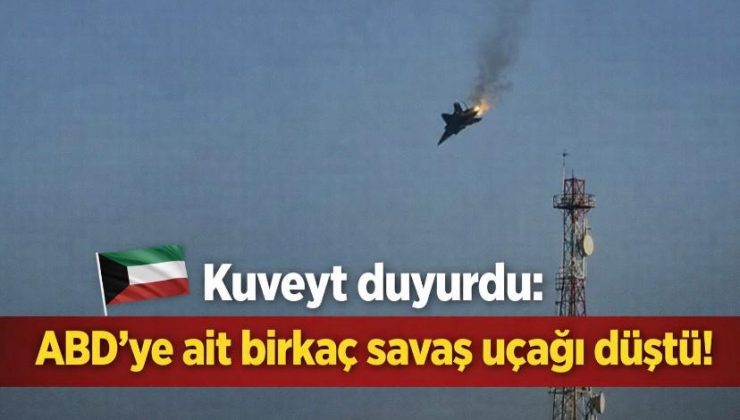 Kuveyt Duyurdu: ABD’ye Ait Birkaç Savaş Uçağı Düştü