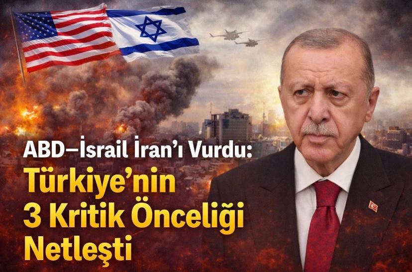 ABD–İsrail İran’ı Vurdu: Türkiye’nin 3 Kritik Önceliği Netleşti