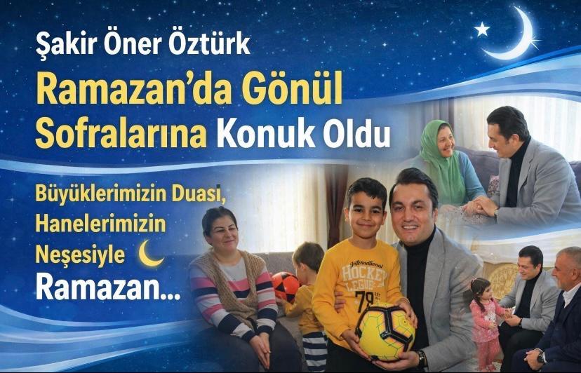Şakir Öner Öztürk Ramazan’da Gönül Sofralarına Konuk Oldu