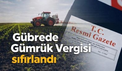 Gübrede Gümrük Vergisi sıfırlandı