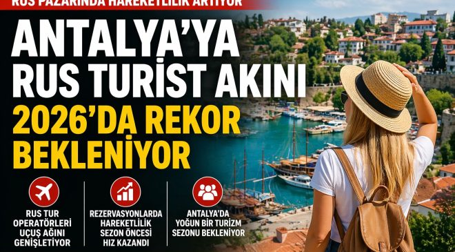 2026 yaz sezonu yaklaşırken turizm sektöründe dikkatler yeniden Rusya pazarına çevrildi.