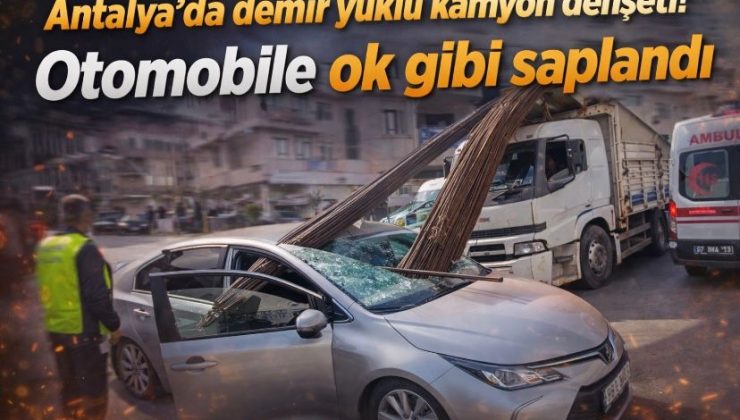 Antalya’da demir yüklü kamyon dehşeti: Otomobile ok gibi saplandı