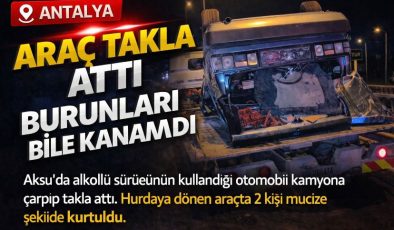 Antalya’da feci kaza: Araç takla attı, burunları bile kanamadı