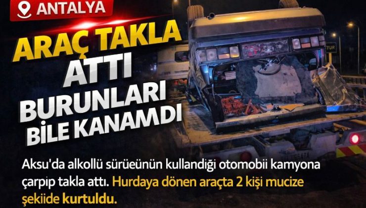 Antalya’da feci kaza: Araç takla attı, burunları bile kanamadı