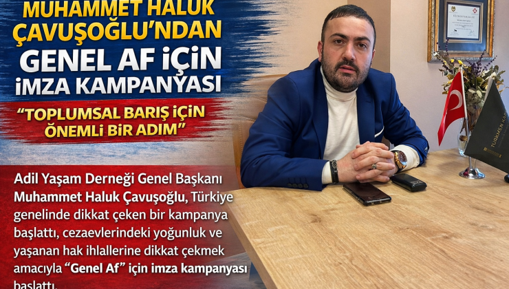 GENEL AF ÇAĞRISI GÜNDEMDE: CEZAEVİ YOĞUNLUĞU VE HAK İHLALLERİ TARTIŞILIYOR — Muhammed Haluk Çavuşoğlu, Adil Yaşam Derneği Genel Başkanı