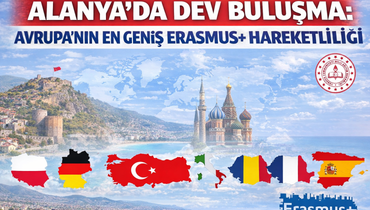 ALANYA’DA DEV BULUŞMA: AVRUPA’NIN EN GENİŞ ERASMUS+ HAREKETLİLİĞİ