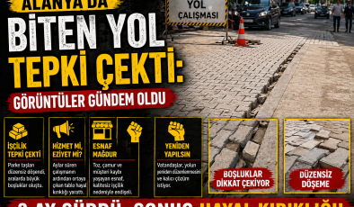 ALANYA’DA BİTEN YOL TEPKİ ÇEKTİ: GÖRÜNTÜLER GÜNDEM OLDU