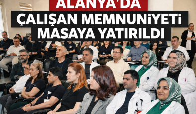 ALANYA’DA ÇALIŞAN MEMNUNİYETİ MASAYA YATIRILDI