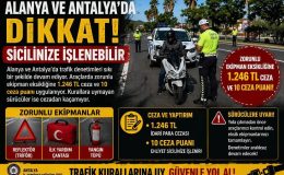 Alanya ve Antalya’da sürücülere uyarı: Sicilinize işlenebilir