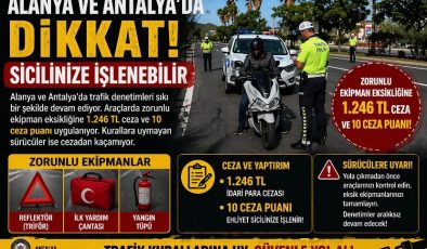 Alanya ve Antalya’da sürücülere uyarı: Sicilinize işlenebilir