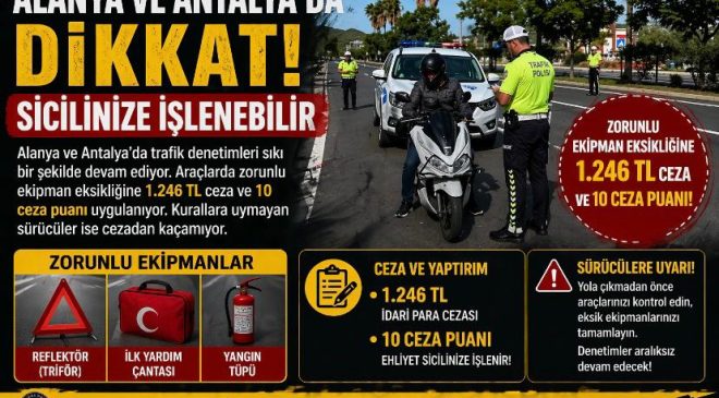 Alanya ve Antalya’da sürücülere uyarı: Sicilinize işlenebilir