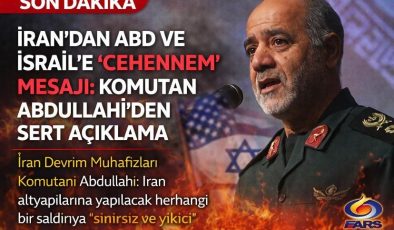İran’dan ABD ve İsrail’e “Cehennem” mesajı: Komutan Abdullahi’den sert açıklama
