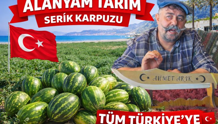 🍉 ALANYALI TARIMCI AHMET ARIK’TAN BÜYÜK HAMLE