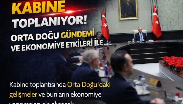 Kabine Orta Doğu gündemi ve ekonomiye etkileri ile toplanıyor