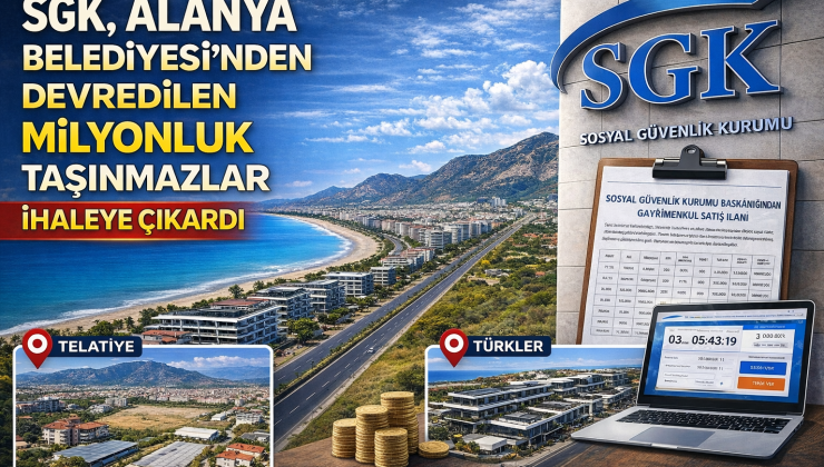 SGK’dan Alanya’ beledıyesı borcuna Dev Satış: Telatiye ve Türkler Ön Planda