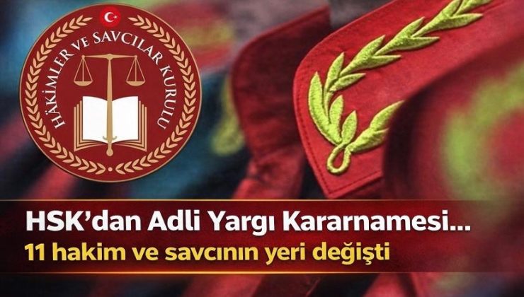 HSK’dan Adli Yargı Kararnamesi… 11 hakim ve savcının yeri değişti