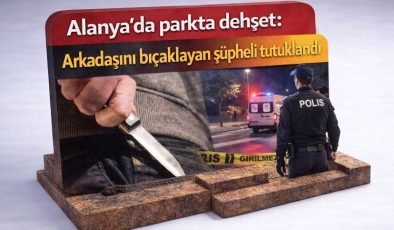 On Alanya’da parkta dehşet: Arkadaşını bıçaklayan şüpheli tutuklandı