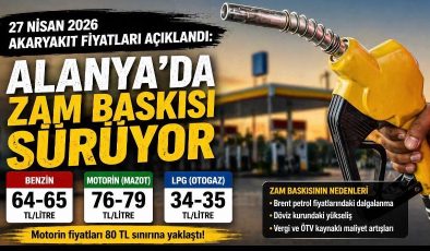 27 Nisan 2026 Akaryakıt Fiyatları Açıklandı: Alanya’da Zam Baskısı Sürüyor