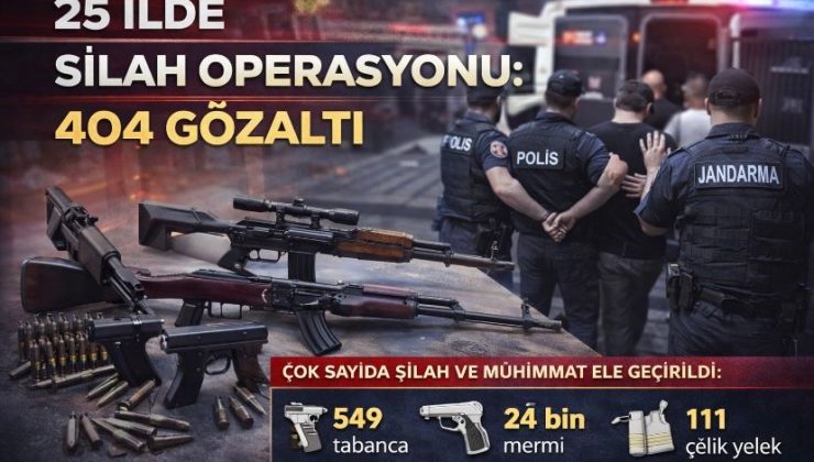 25 ilde silah operasyonu: 404 gözaltı!