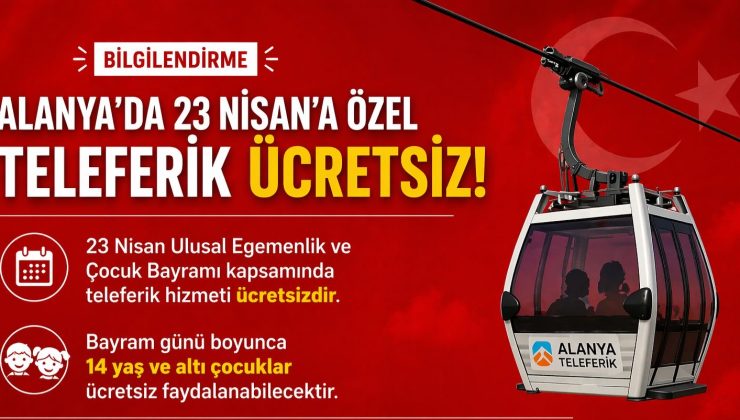 ALANYA’DA 23 NİSAN’A ÖZEL ÜCRETSİZ TELEFERİK HİZMETİ