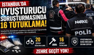 İstanbul’da uyuşturucu soruşturmasında 16 tutuklama!
