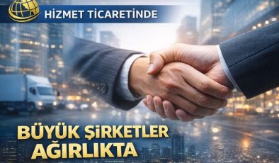 Hizmet ticaretinde büyük şirketler ağırlıkta