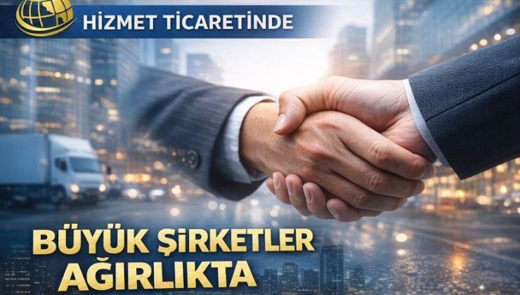 Hizmet ticaretinde büyük şirketler ağırlıkta