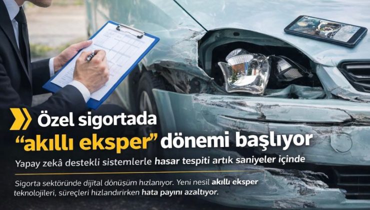 Özel sigortada ‘akıllı eksper’ dönemi başlıyori