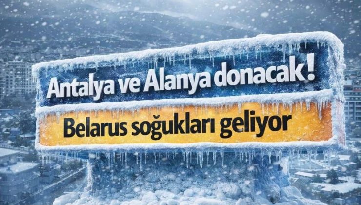 Antalya ve Alanya Donacak! Belarus Soğukları Geliyor