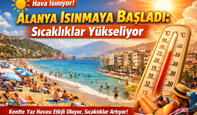 📰 Alanya Isınmaya Başladı: Sıcaklıklar Yükseliyor