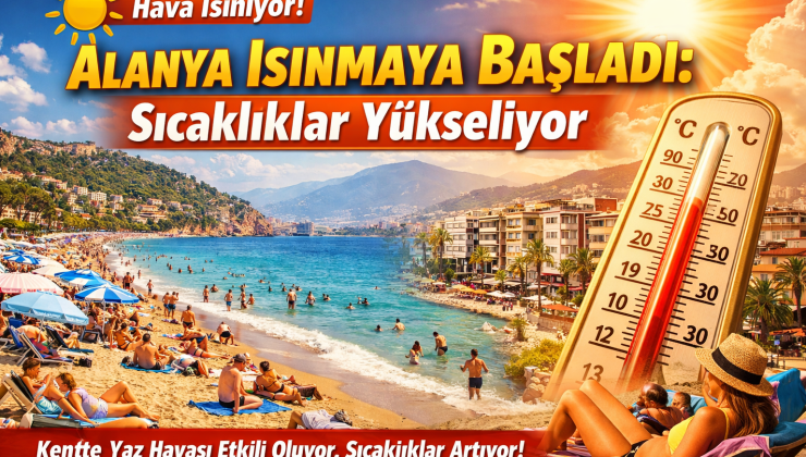 📰 Alanya Isınmaya Başladı: Sıcaklıklar Yükseliyor